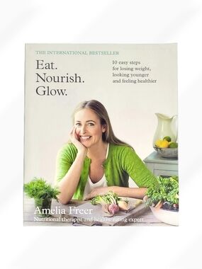 Eat Nourish Glow by Amelia Freer Wellness Healthy Living Weight Loss Guide